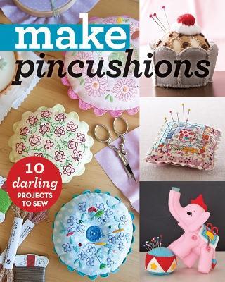 Make Pincushions: 10 Darling Projects to Sew - cover