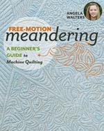 Free-Motion Meandering: A Beginner's Guide to Machine Quilting