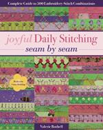 Joyful Daily Stitching - Seam by Seam: Complete Guide to 500 Embroidery-Stitch Combinations, Perfect for Crazy Quilting