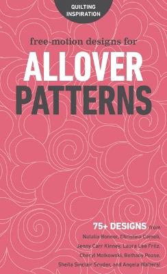 Free-Motion Designs for Allover Patterns: 75+ Designs from Natalia Bonner, Christina Cameli, Jenny Carr Kinney, Laura Lee Fritz, Cheryl Malkowski, Bethany Pease, Sheila Sinclair Snyder and Angela Walters! - cover