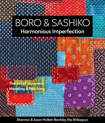 Boro & Sashiko, Harmonious Imperfection: The Art of Japanese Mending & Stitching - Shannon Mullett-Bowlsby,Jason Mullett-Bowlsby - cover