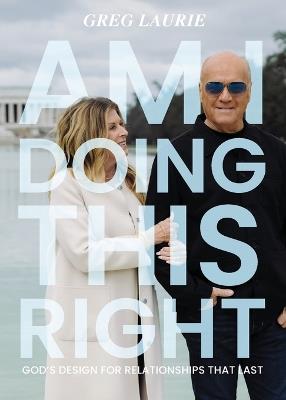 Am I Doing This Right?: God's Design for Relationships That Last - Greg Laurie - cover