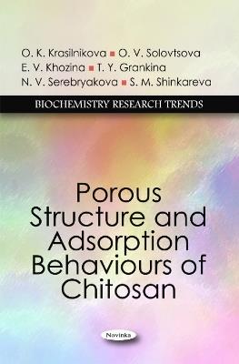 Porous Structure & Adsorption Behaviours of Chitosan - O K Krasilnikova,O V Solovtsova,E V Khozina - cover