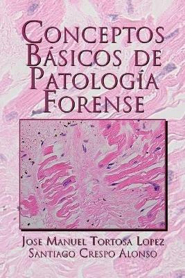 Conceptos Basicos de Patologia Forense - Jose Manuel Tortosa Lopez - cover