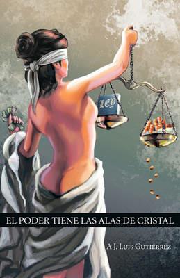 El Poder Tiene Las Alas de Cristal - A J Luis Gutierrez - cover