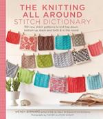 The Knitting All Around Stitch Dictionary: 150 new stitch patterns to knit top down, bottom up, back and forth & in the round