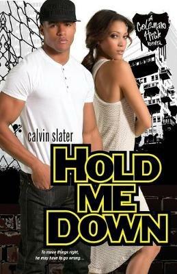 Hold Me Down: A Coleman High Novel - Calvin Slater - cover