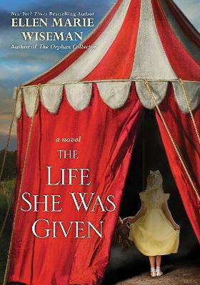 The Life She Was Given: A Moving and Emotional Saga of Family and Resilient Women - Ellen Marie Wiseman - cover