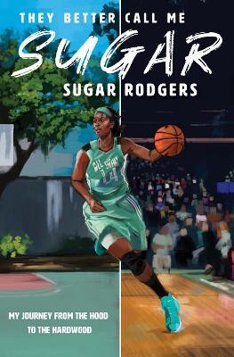 They Better Call Me Sugar: My Journey From the Hood to the Hardwood - Sugar Rodgers - cover
