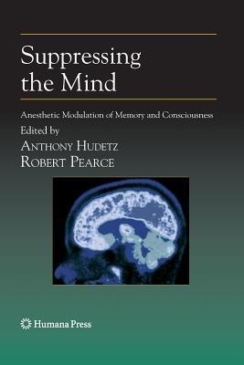 Suppressing the Mind: Anesthetic Modulation of Memory and Consciousness - cover