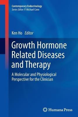 Growth Hormone Related Diseases and Therapy: A Molecular and Physiological Perspective for the Clinician - cover