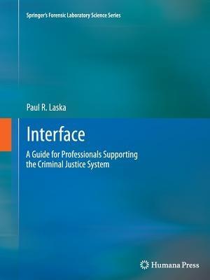 Interface: A Guide for Professionals Supporting the Criminal Justice System - Paul R. Laska - cover