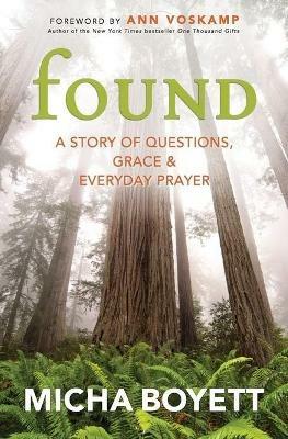 FOUND: A Story of Questions, Grace, and Everyday Prayer - Micha Boyett,Ann Voskamp - cover