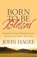 ITPE: Born To Be Blessed: Releasing God's Promises into the Lives of Those You Love - John Hagee - cover