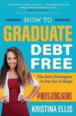 HOW TO GRADUATE DEBT-FREE: The Best Strategies to Pay for College #NotGoingBroke