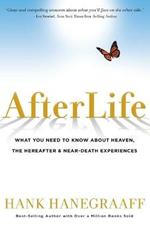 AFTERLIFE: What You Need to Know about Heaven, the Hereafter & Near-Death Experiences