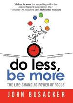 Do Less, Be More: The Life-Changing Power of Focus