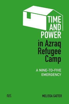 Time and Power in Azraq Refugee Camp: A Nine-To-Five Emergency - Melissa Gatter - cover