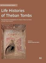 Life Histories of Theban Tombs: Transdisciplinary Investigations of a Cluster of Rock-cut Tombs at Sheikh ‘Abd al-Qurna