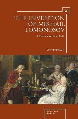 The Invention of Mikhail Lomonosov: A Russian National Myth - Steven Usitalo - cover