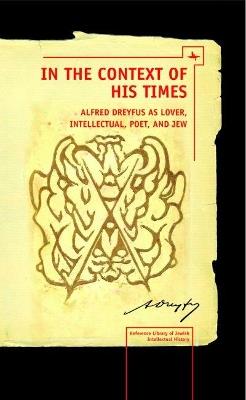 In the Context of His Times: Alfred Dreyfus as Lover, Intellectual, Poet, and Jew - Norman Simms - cover