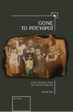 Gone To Pitchipoi: A Boy's Desperate Fight For Survival In Wartime