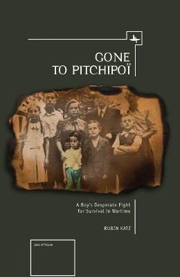 Gone To Pitchipoi: A Boy's Desperate Fight For Survival In Wartime - Rubin Katz - cover