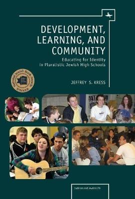 Development, Learning and Community: Educating for Identity in Pluralistic Jewish High Schools - Jeffrey S. Kress - cover