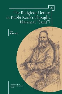 The Religious Genius in Rabbi Kook's Thought: National "Saint"? - Dov Schwartz - cover