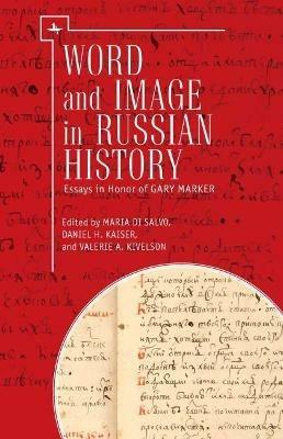 Word and Image in Russian History: Essays in Honor of Gary Marker - cover