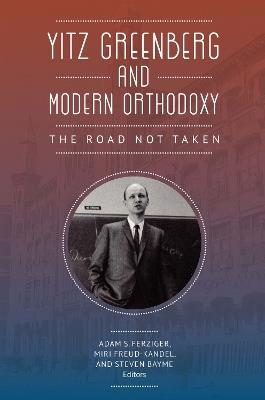 Yitz Greenberg and Modern Orthodoxy: The Road Not Taken - cover