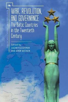 War, Revolution, and Governance: The Baltic Countries in the Twentieth Century - cover