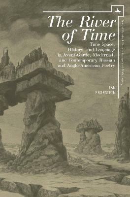 The River of Time: Time-Space, History, and Language in Avant-Garde, Modernist, and Contemporary Russian and Anglo-American Poetry - Ian Probstein - cover