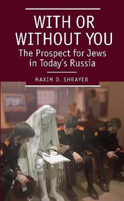 With or Without You: The Prospect for Jews in Today's Russia - Maxim D. Shrayer - cover