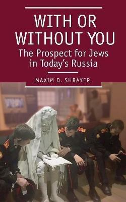 With or Without You: The Prospect for Jews in Today's Russia - Maxim D. Shrayer - cover