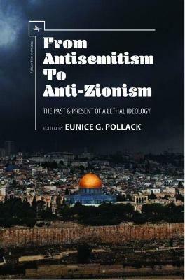 From Antisemitism to Anti-Zionism: The Past & Present of a Lethal Ideology - cover