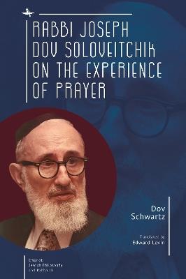Rabbi Joseph Dov Soloveitchik on the Experience of Prayer - Dov Schwartz - cover