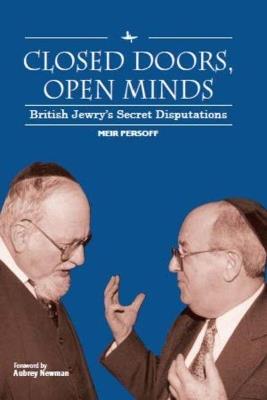 Closed Doors, Open Minds: British Jewry's Secret Disputations - Meir Persoff - cover
