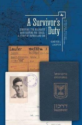 A Survivor's Duty: Surviving the Holocaust and Fighting for Israel--A Story of Father and Son - Gabriel Laufer - cover