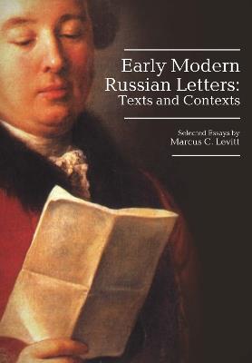 Early Modern Russian Letters: Texts and Contexts - Marcus Levitt - cover