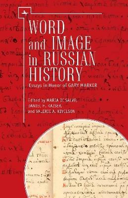 Word and Image in Russian History: Essays in Honor of Gary Marker - cover