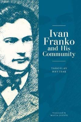 Ivan Franko and His Community - Yaroslav Hrytsak - cover
