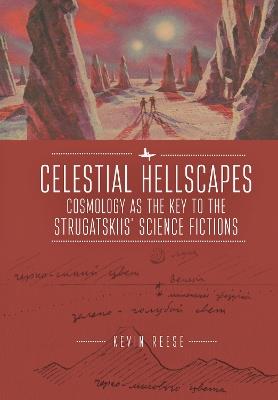 Celestial Hellscapes: Cosmology as the Key to the Strugatskiis' Science Fictions - Kevin Reese - cover