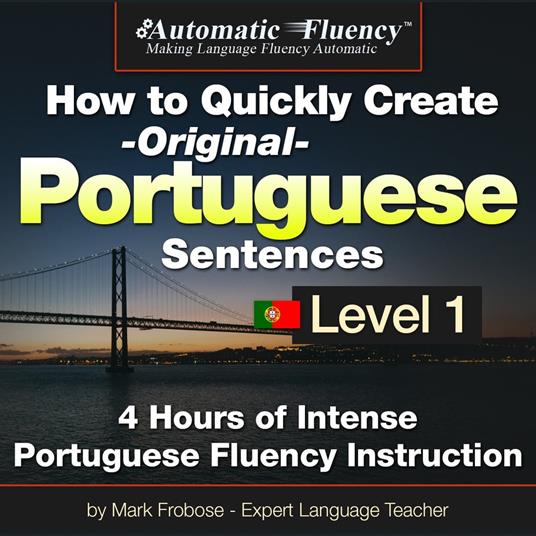Automatic Fluency® How to Quickly Create Original Portuguese Sentences – Level 1