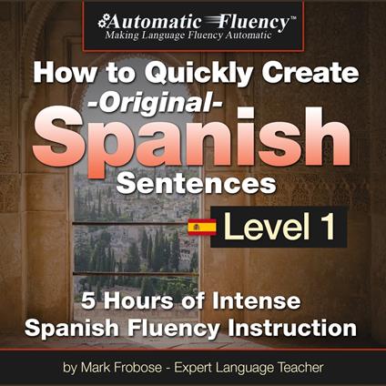 Automatic Fluency® How to Quickly Create Original Spanish Sentences – Level 1