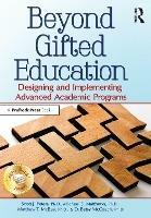 Beyond Gifted Education: Designing and Implementing Advanced Academic Programs
