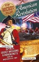 Top Secret Files: The American Revolution, Spies, Secret Missions, and Hidden Facts From the American Revolution