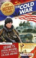 Top Secret Files: The Cold War, Secrets, Special Missions, and Hidden Facts About the CIA, KGB, and MI6