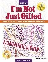 I'm Not Just Gifted: Social-Emotional Curriculum for Guiding Gifted Children (Grades 4-7) - Christine Fonseca - cover