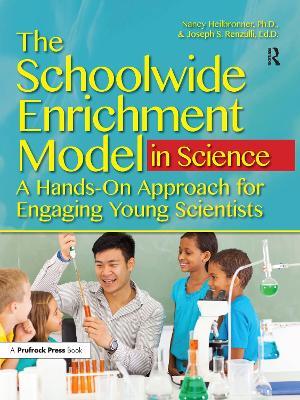 The Schoolwide Enrichment Model in Science: A Hands-On Approach for Engaging Young Scientists - Nancy L. Heilbronner - cover